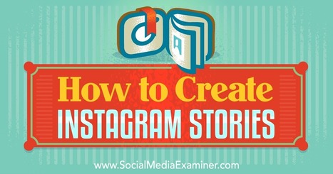 How to Create Instagram Stories : Social Media Examiner | From Around The web | Scoop.it
