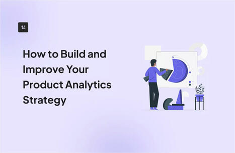 How to Build and Improve Your Product Analytics Strategy - UserPilot | The PLG Alert | Scoop.it