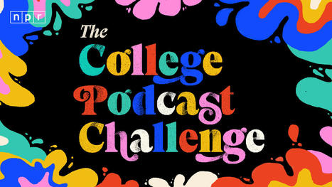 College Podcast Challenge 2023: Finalists | by Janet W. Lee & Steve Drummond | NPR.org | Schools + Libraries + Museums + STEAM + Digital Media Literacy + Cyber Arts + Connected to Fiber Networks | Scoop.it