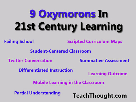 9 Oxymorons In 21st Century Learning | Information and digital literacy in education via the digital path | Scoop.it