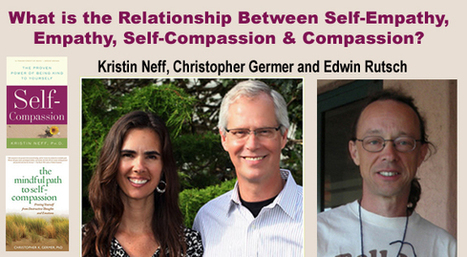 Relationship Between Self-Empathy, Empathy, <br/>Self-Compassion & Compassion. Edwin Rutsch empathizes with Kristin Neff & Christopher Germer. | Empathy Movement Magazine | Scoop.it