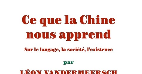 Léon Vandermeersch : Ce que la Chine nous apprend. Sur le langage, la société, l'existence | Les Livres de Philosophie | Scoop.it
