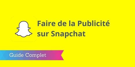 ▶ Faire de la Publicité sur Snapchat : le Guide Complet | SocialMedia_me | Scoop.it