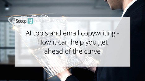 AI Tools and Email Copywriting- How it Can Help You Get Ahead of The Curve | 21st Century Learning and Teaching | Scoop.it