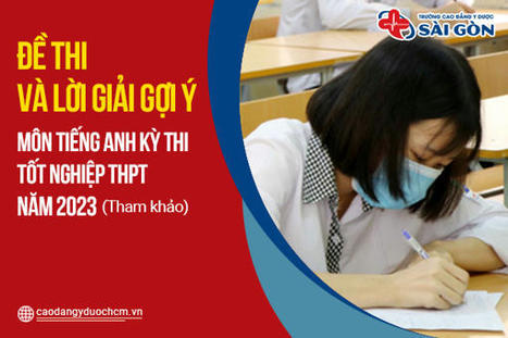 Gợi ý đáp án môn tiếng Anh tốt nghiệp THPT năm 2023 (Full mã đề) | Cao Đẳng Y Dược Hồ Chí Minh | Scoop.it