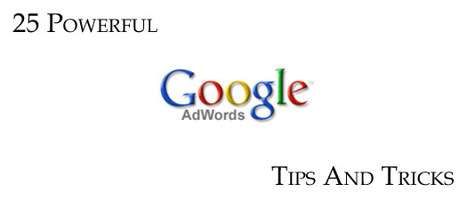 25 Powerful Google Adwords Tips And Tricks | R&eacute;f&eacute;rencement naturel, liens sponsoris&eacute;s + strat&eacute;gie de Google | Scoop.it
