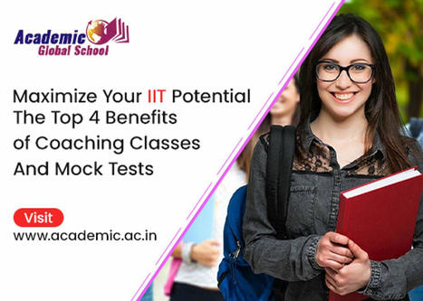Maximize Your IIT Potential: The Top 4 Benefits of Coaching Classes And Mock Tests — Academic Global School  | Best CBSE School in Gorakhpur | Scoop.it