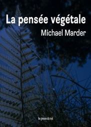 Michael Marder : La pensée végétale - Les presses du réel (livre) | EntomoScience | Scoop.it