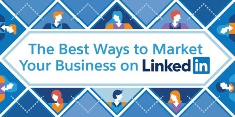 Ultimate Guide To The Best Ways to Market Your Business on LinkedIn [Infographic]  | Social Marketing Revolution | Scoop.it