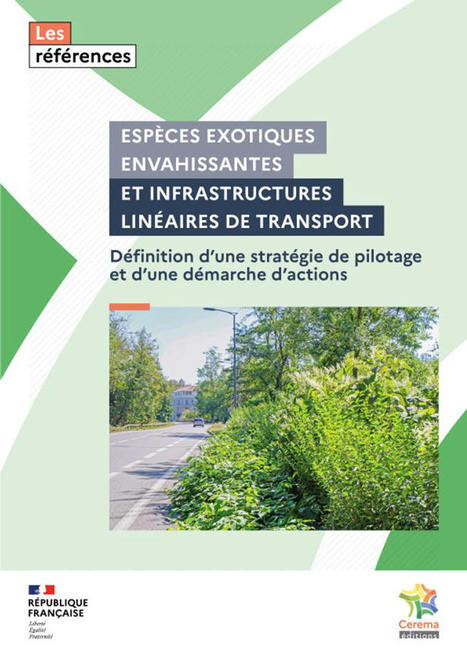Espèces exotiques envahissantes et infrastructures linéaires de transport - Définition d'une stratégie de pilotage et d'une démarche d'actions - Cerema | Biodiversité | Scoop.it