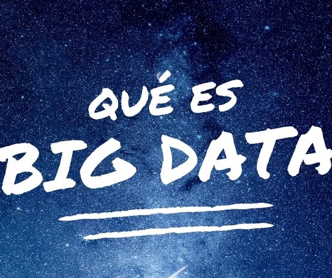 Guía para entender qué es el Big Data de una maldita vez | Educación, TIC y ecología | Scoop.it