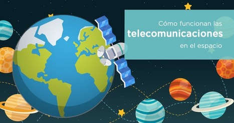 Telecomunicaciones en el espacio: Cómo funcionan y cuál es su futuro | tecno4 | Scoop.it