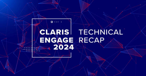 Claris Engage 2024 Technical Recap | Learn What's New at Claris | Claris FileMaker Love | Scoop.it