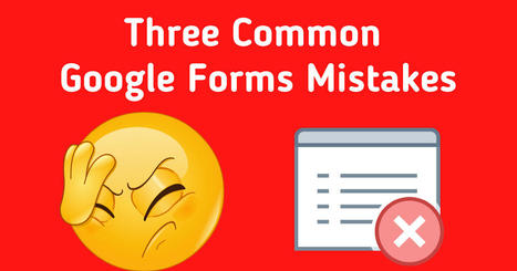 Free Technology for Teachers: Three Common Google Forms Mistakes - And How to Avoid Them | Education 2.0 & 3.0 | Scoop.it