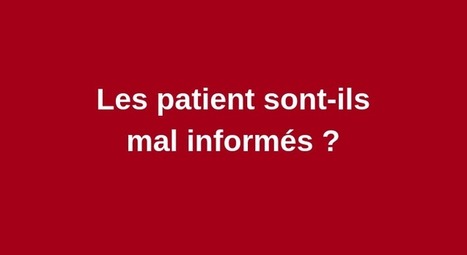 Les patients sont-ils mal informés ? Le fossé qui sépare la connaissance scientifique et les croyances des patients est-il en train de s’élargir ?  | Co-creation in health | Scoop.it