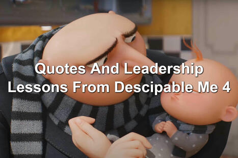 Quotes And Leadership Lessons From Despicable Me 4 | Performance Project | Scoop.it
