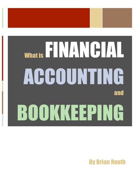 What is Financial Accounting and Bookkeeping - An ebook by Brian Routh | Basic Accounting Concepts | Scoop.it