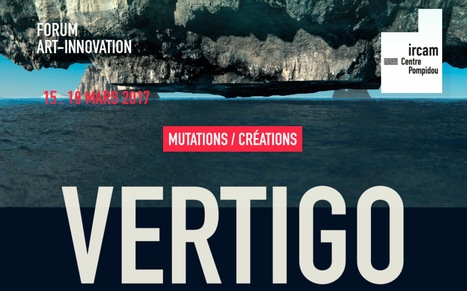 15>17.03.2017 - Vertigo, le Forum Art-Innovation -&nbsp;Mutations / Cr&eacute;ations - IRCAM -&nbsp;Centre Pompidou | Digital #MediaArt(s) Num&eacute;rique(s) | Scoop.it