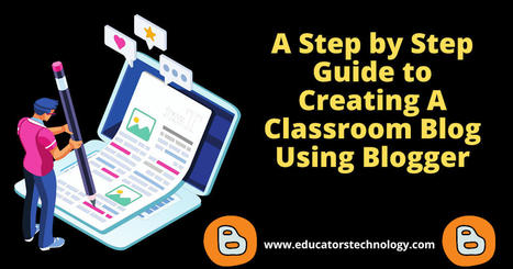 Here is how to create a classroom blog using Blogger | Creative teaching and learning | Scoop.it