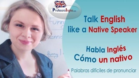 Habla Inglés cómo un Nativo - Talk like a Native Speaker | El rincón de mferna | Scoop.it