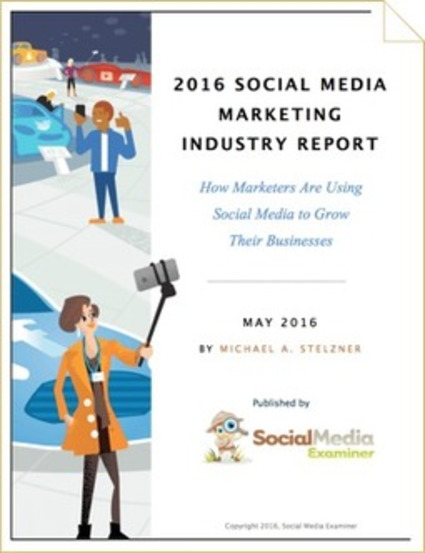 2016 Social Media Marketing Industry Report : Social Media Examiner | The MarTech Digest | Scoop.it
