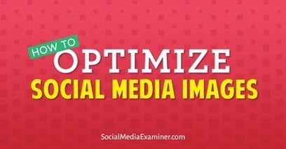 How to Optimize Social Media Images | | Public Relations & Social Marketing Insight | Scoop.it