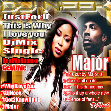 GetAtMe DjNeek JustForU- Major WHY I LOVE YOU... (djsinglemix)... #YallGonnaLuvThis | GetAtMe | Scoop.it