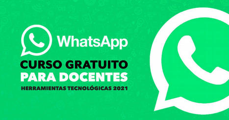 Curso gratuito para docentes: Cómo usar y dar clases por WhatsApp (Básico y Avanzado) | TIC & Educación | Scoop.it