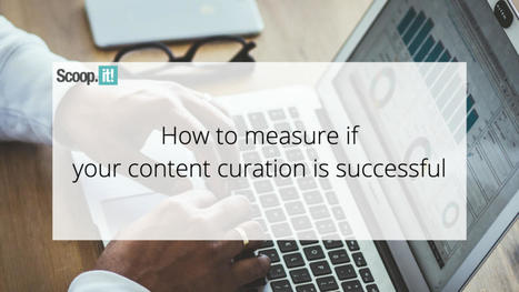 How to Measure If Your Content Curation Is Successful | Distance Learning, mLearning, Digital Education, Technology | Scoop.it