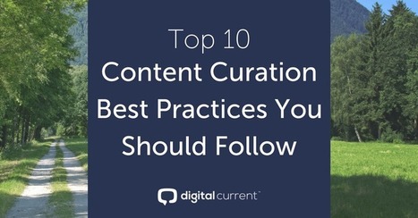 Top 10 Content Curation Best Practices You Should Follow | Digital Current | 21st Century Learning and Teaching | Scoop.it