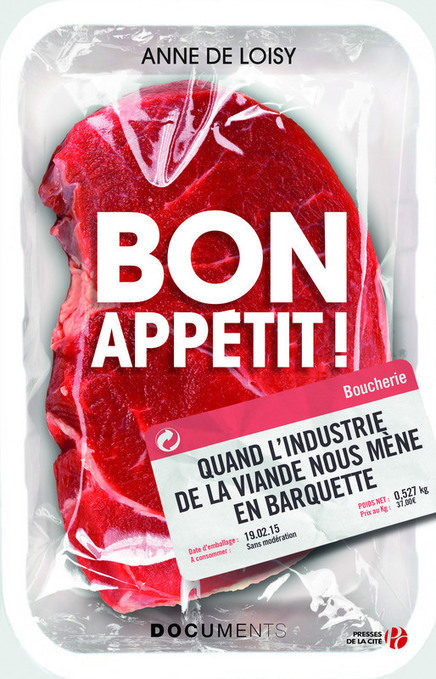 Anne de Loisy / Bon appétit ! Quand l’industrie de la viande nous mène en barquette | EXPLORATION | Scoop.it
