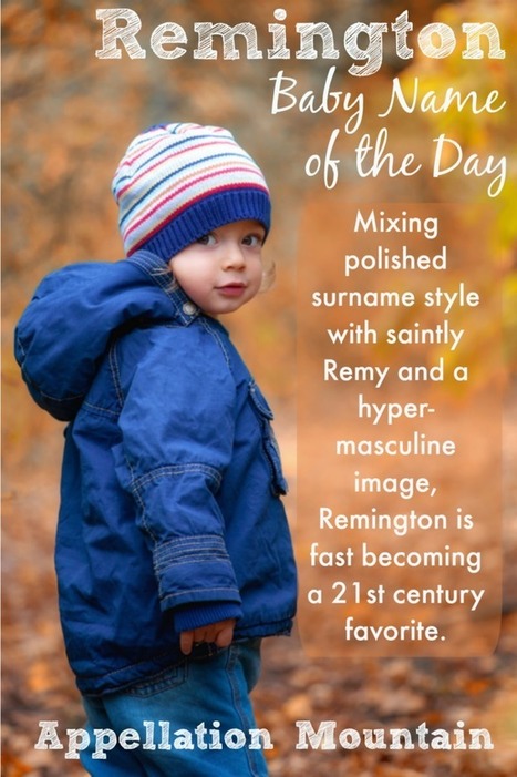 Remington: Baby Name of the Day - Appellation Mountain | Name News | Scoop.it