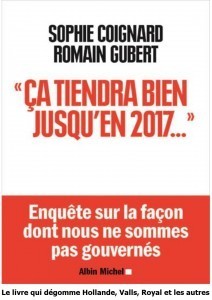 "&Ccedil;a tiendra bien jusqu'en 2017", le livre qui d&eacute;gomme Hollande, Valls, Royal et les autres | ACTUALIT&Eacute; | Scoop.it