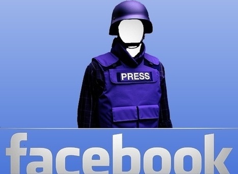Facebook, nouvel outil du journaliste en zone de guerre | Les médias face à leur destin | Scoop.it