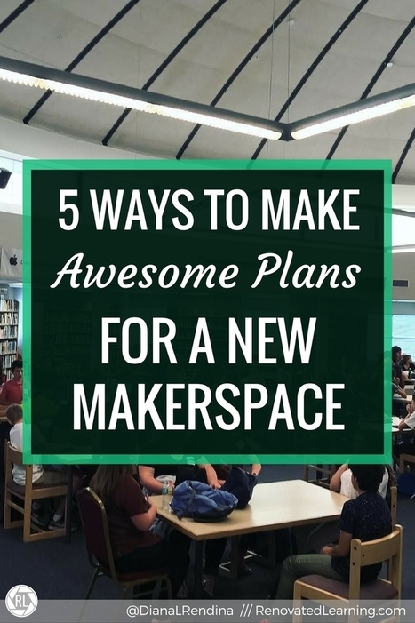 5 Ways to Make AWESOME Plans for a New Makerspace | iPads, MakerEd and More  in Education | Scoop.it