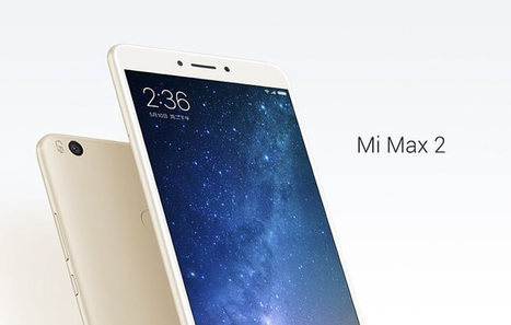 Xiaomi Mi Max 2 announced, 6.44-inch phablet with monstrous battery life | Gadget Reviews | Scoop.it