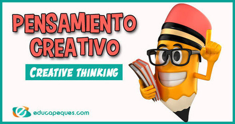 La importancia del pensamiento creativo o ‘creative thinking’ | Educación, TIC y ecología | Scoop.it