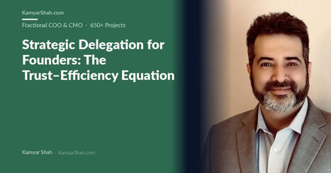Strategic Delegation for Founders: The Trust&ndash;Efficiency Equation | Strategy and Analysis | Scoop.it