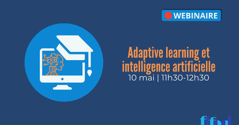Intelligence artificielle et Adaptive learning - webinaire 10 mai de 11h30 &agrave; 12h30 | Innovation et transformation p&eacute;dagogique | Scoop.it