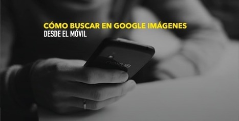 ¿Cómo buscar por imágenes en Google desde el móvil? | TIC & Educación | Scoop.it