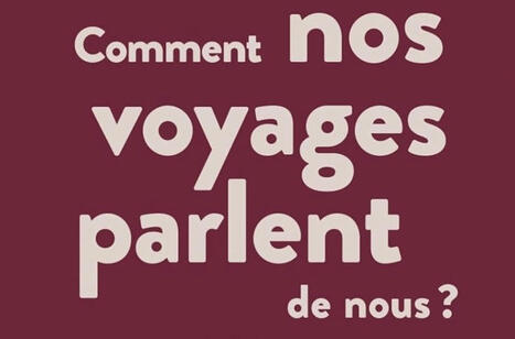 Jean-Didier Urbain : Comment nos voyages parlent de nous ? Ce que bouger veut dire | Les Livres de Philosophie | Scoop.it