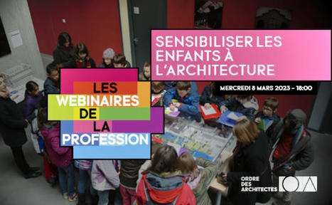 Replay du webinaire "Sensibiliser les enfants à l’architecture" | Ordre des architectes | La SELECTION du Web | CAUE des Vosges - www.caue88.com | Scoop.it