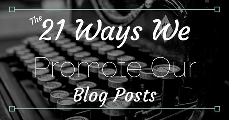 21 Ways We Promote Every Single Blog Post | Latest Social Media News | Scoop.it