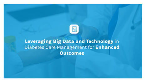 Leveraging Big Data and Technology in Diabetes Care Management | Digitized Health | Scoop.it