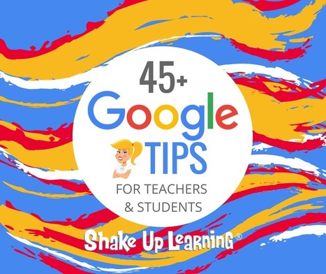 45+ Google Tips for Teachers and Students - Shake Up Learning | iPads, MakerEd and More  in Education | Scoop.it