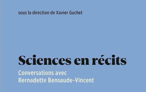 Xavier Guchet (dir.) : Sciences en récits. Conversations avec Bernadette Bensaude-Vincent | Les Livres de Philosophie | Scoop.it