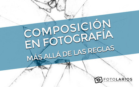 Composición en Fotografía - Más allá de la reglas. Vídeo de la ponencia. | Educación, TIC y ecología | Scoop.it