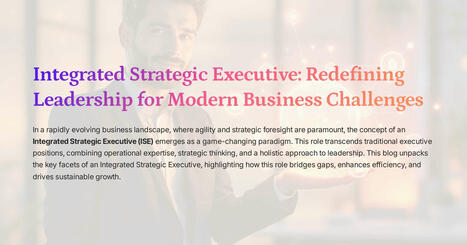 Integrated Strategic Executive: Redefining Leadership for Modern Business Challenges | ChiefOperatingOfficer | Scoop.it