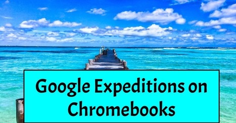 Google Expeditions is Now Available on Chromebooks! via @rmbyrne | iGeneration - 21st Century Education (Pedagogy & Digital Innovation) | Scoop.it