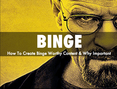 How To Create Binge Worthy Content & Why That's Important | Latest Social Media News | Scoop.it